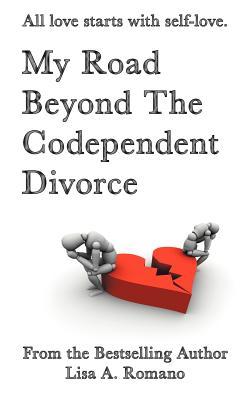 My Road Beyond the Codependent Divorce - Romano, Lisa A
