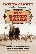 My Rodeo Years: Memoir of a Bronc Rider's Path to Hollywood Fame