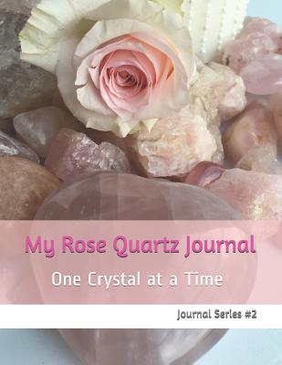 My Rose Quartz Journal: One Crystal at a Time Journal Series - DeHaan, Brenda