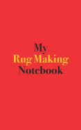 My Rug Making Notebook: Blank Lined Notebook for Rug Making; Notebook for Rug Making Crafters and Enthusiasts