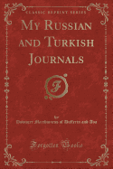 My Russian and Turkish Journals (Classic Reprint)