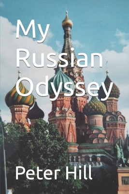 My Russian Odyssey - Hill R D *, Peter