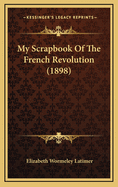 My Scrapbook of the French Revolution (1898)