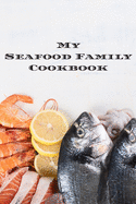 My Seafood Family Cookbook: An easy way to create your very own seafood family recipe cookbook with your favorite recipes an 6"x9" 100 writable pages, includes index. Makes a great gift for yourself, creative seafood cooks, relatives & your friends!
