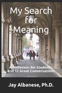 My Search for Meaning: A Professor, his Students, and 12 Great Conversations