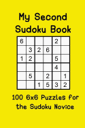 My Second Sudoku Book: 100 6x6 Puzzles for the Sudoku Novice