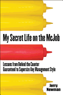 My Secret Life on the McJob: Lessons from Behind the Counter Guaranteed to Supersize Any Management Style