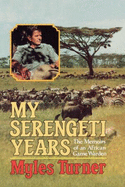My Serengeti Years: The Memoirs of an African Game Warden