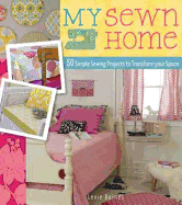 My Sewn Home: 50 Easy Projects for Your Home and Garden