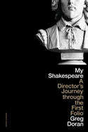 My Shakespeare: A Director's Journey Through the First Folio