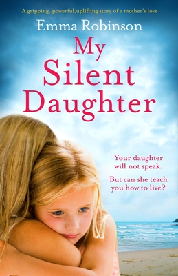 My Silent Daughter: A gripping, powerful, uplifting story of a mother's love - Robinson, Emma