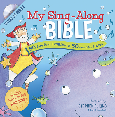 My Sing-Along Bible: 50 Easy-Read Stories + 50 Fun Bible Songs - Elkins, Stephen