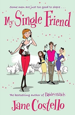 My Single Friend: The perfect laugh-out-loud friends-to-lovers romcom - Costello, Jane