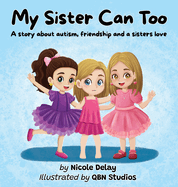 My Sister Can Too: A Story about Autism, Friendship and a Sister's Love