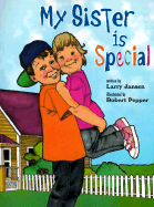 My Sister is Special - Jansen, Larry, and Caldwell, Lise (Editor)