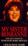 My Sister Roseanne: True Story of Roseanne Barr Arnold - Barr, Geraldine