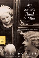 My Sister's Hand in Mine: The Collected Works of Jane Bowles