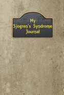 My Sjogren's Syndrome Journal: Notebook to Keep Track of Your Symptoms for Yourself or Your Doctor
