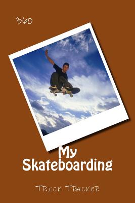My Skateboarding: Trick Tracker 360 - Foster, Richard B