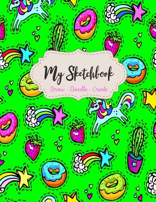 My Sketchbook - Draw - Doodle - Create: Cute Sketchbook for Girls & Teen Girls - 120 Blank Pages to Draw - Doodle & Sketch - Large Size 8.5 x 11 Inches - Studio, Creative Sketchbooks