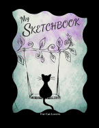My Sketchbook - For Cat Lovers: 100 Blank Pages with 100+ Cats (Large 8.5"x11"), Personalized Sketchbook & Notebook to Draw, Sketch, Doodle, and Journal