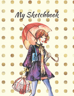 My Sketchbook: Sketch Your Artistic Ideas. Create Your Own Designs. Draw Your Inspirations.