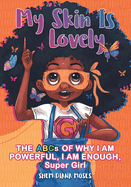 MY SKIN IS LOVELY: THE ABCs OF WHY I AM POWERFUL, I AM ENOUGH, Super Girl