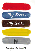 my son, my son: how one generation hurts the next - Galbraith, Douglas