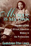 My Soul Is My Own: Oral Narratives of African American Women in the Professions