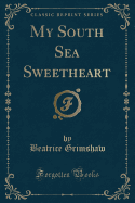 My South Sea Sweetheart (Classic Reprint)