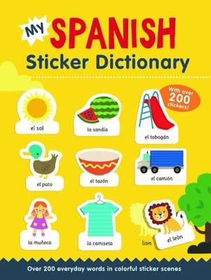 My Spanish Sticker Dictionary: Over 200 Everyday Words in Colorful Sticker Scenes - Bruzzone, Catherine
