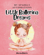 My Sparkly Affirmations: Little Ballerina Dreams