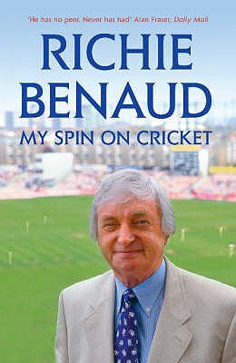 My Spin on Cricket: A celebration of the game of cricket - Benaud, Richie