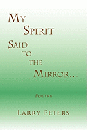 My Spirit, Said to the Mirror.