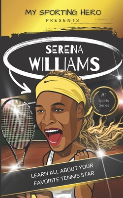 My Sporting Hero: Serena Williams: Learn all about your favorite tennis star - Green, Rob