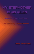 My Stepmother is an Alien: And My Dad Was Crazy Too!