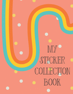 My Sticker Collection Book: Organize Your Favorite Stickers By Category Collecting Album for Boys and Girls