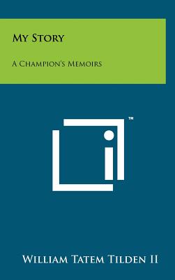 My Story: A Champion's Memoirs - Tilden, William Tatem, II