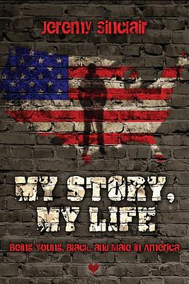 My Story, My Life: Being Young, Black, and Male in America - Wynn, Zena (Foreword by), and Sinclair, Jeremy