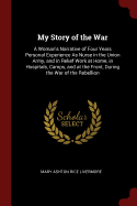 My Story of the War: A Woman's Narrative of Four Years Personal Experience As Nurse in the Union Army, and in Relief Work at Home, in Hospitals, Camps, and at the Front, During the War of the Rebellion