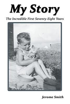 My Story: The Incredible First Seventy-Eight Years - Smith, Jerome