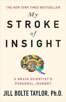 My Stroke of Insight - Taylor, Jill Bolte, Ph.D.