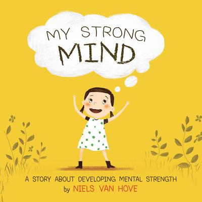 My Strong Mind: A story about developing Mental Strength - Van Hove, Niels