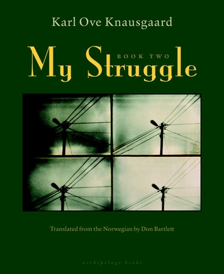 My Struggle: Book Two: A Man in Love - Knausgaard, Karl Ove, and Bartlett, Don (Translated by)