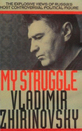 My Struggle: The Explosive Views of Russia's Most Controversial Political Figure - Zhirinovsky, Vladimir