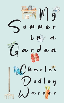 My Summer in a Garden (Warbler Classics Illustrated Edition) - Warner, Charles Dudley