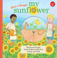 My Sunflower: Watch Me Bloom, from Seed to Sunflower, a Pop-Up Book