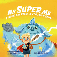 My Super Me: Finding The Courage For Tough Stuff