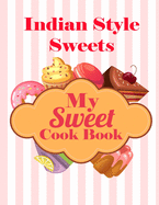 My Sweet Cook Book: Indian Style Sweets - 100 Recipes