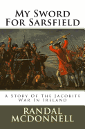 My Sword for Sarsfield: A Story of the Jacobite War in Ireland